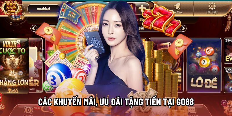 Các khuyến mãi, ưu đãi tặng tiền tại Go88 Các khuyến mãi, ưu đãi tặng tiền tại Go88