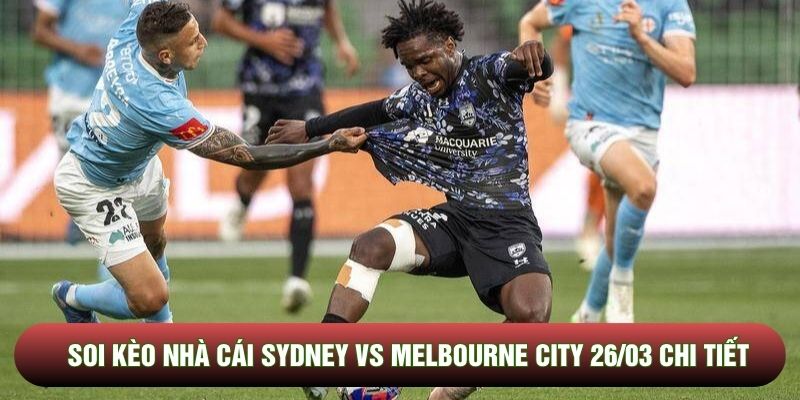 Soi kèo nhà cái Sydney vs Melbourne City 26/03 chi tiết Soi kèo nhà cái Sydney vs Melbourne City 26/03 chi tiết